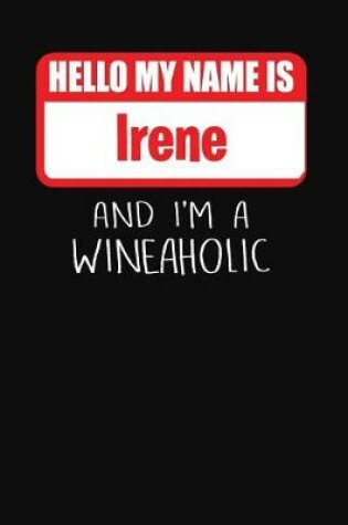 Cover of Hello My Name Is Irene and I'm a Wineaholic