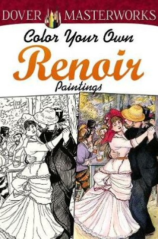 Cover of Dover Masterworks: Color Your Own Renoir Paintings