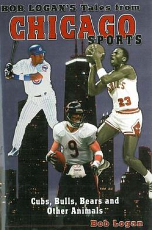 Cover of Bob Logan's Tales from Chicago Sports