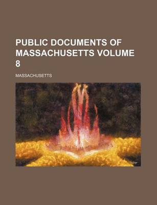 Book cover for Public Documents of Massachusetts Volume 8