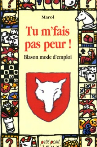 Cover of Tu M'Fais Pas Peur ! Blason Mode D'Emploi