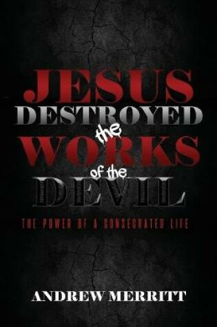 Cover of Jesus Destroyed the Works of the Devil