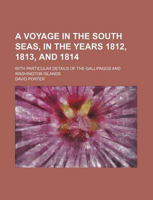 Book cover for A Voyage in the South Seas, in the Years 1812, 1813, and 1814; With Particular Details of the Gallipagos and Washington Islands