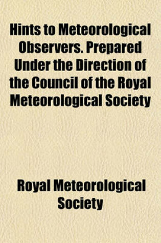 Cover of Hints to Meteorological Observers. Prepared Under the Direction of the Council of the Royal Meteorological Society