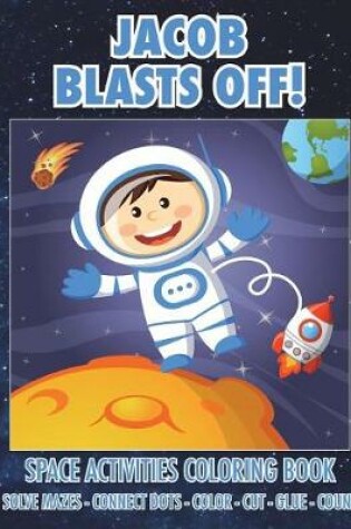 Cover of Jacob Blasts Off! Space Activities Coloring Book