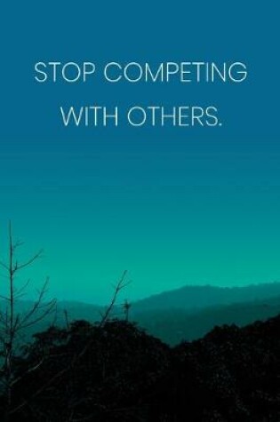Cover of Inspirational Quote Notebook - 'Stop Competing With Others.' - Inspirational Journal to Write in - Inspirational Quote Diary