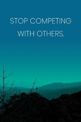 Book cover for Inspirational Quote Notebook - 'Stop Competing With Others.' - Inspirational Journal to Write in - Inspirational Quote Diary