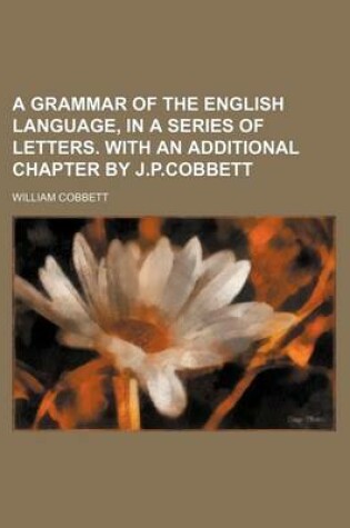 Cover of A Grammar of the English Language, in a Series of Letters. with an Additional Chapter by J.P.Cobbett