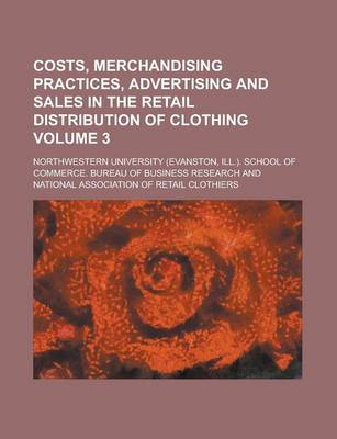 Book cover for Costs, Merchandising Practices, Advertising and Sales in the Retail Distribution of Clothing Volume 3