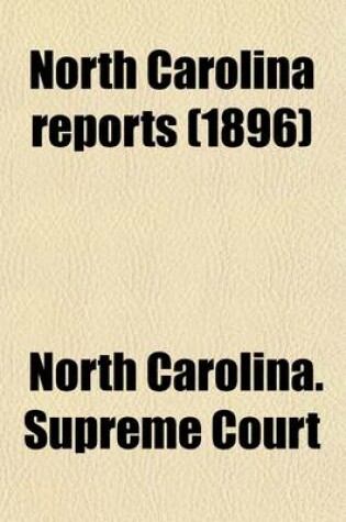 Cover of North Carolina Reports Volume 117; Cases Argued and Determined in the Supreme Court of North Carolina