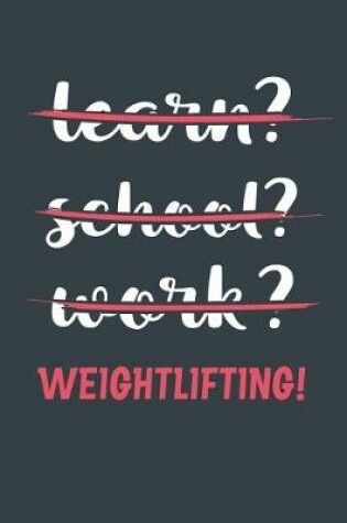 Cover of Learn? School? Work? Weightlifting!