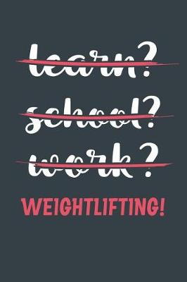 Book cover for Learn? School? Work? Weightlifting!