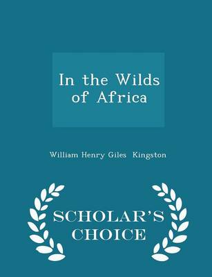 Book cover for In the Wilds of Africa - Scholar's Choice Edition