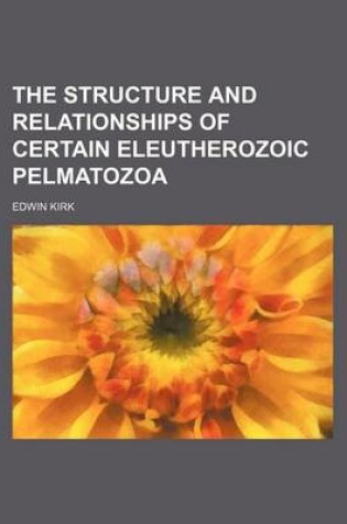 Cover of The Structure and Relationships of Certain Eleutherozoic Pelmatozoa