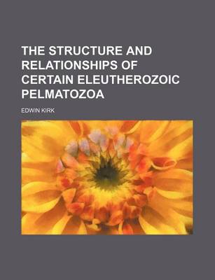 Book cover for The Structure and Relationships of Certain Eleutherozoic Pelmatozoa