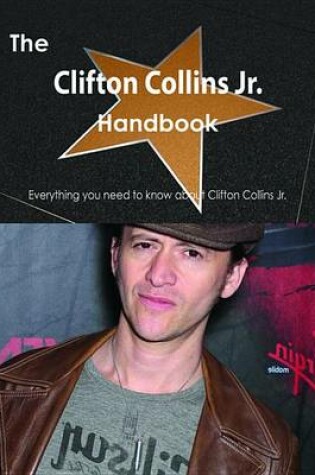 Cover of The Clifton Collins Jr. Handbook - Everything You Need to Know about Clifton Collins Jr.