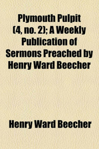 Cover of Plymouth Pulpit (4, No. 2); A Weekly Publication of Sermons Preached by Henry Ward Beecher