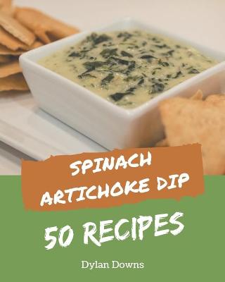 Book cover for 50 Spinach Artichoke Dip Recipes