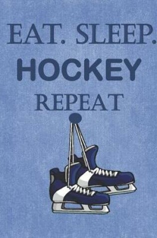 Cover of Eat. Sleep. Hockey Repeat