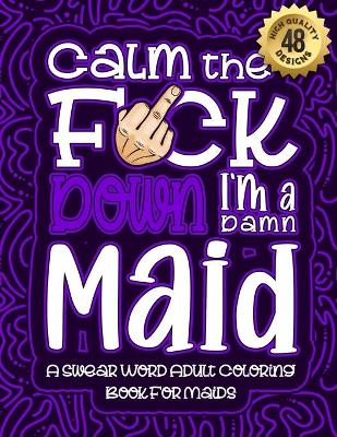 Book cover for Calm The F*ck Down I'm a Maid