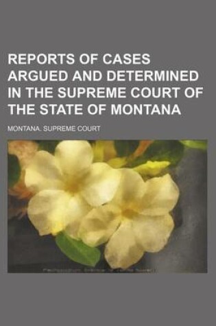 Cover of Reports of Cases Argued and Determined in the Supreme Court of the State of Montana (Volume 33)