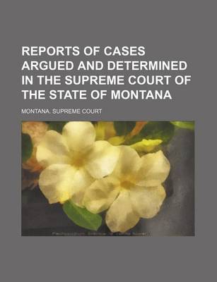 Book cover for Reports of Cases Argued and Determined in the Supreme Court of the State of Montana (Volume 33)