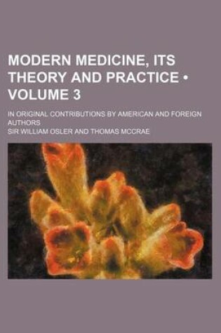 Cover of Modern Medicine, Its Theory and Practice (Volume 3); In Original Contributions by American and Foreign Authors