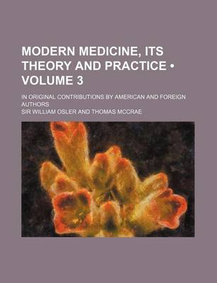 Book cover for Modern Medicine, Its Theory and Practice (Volume 3); In Original Contributions by American and Foreign Authors