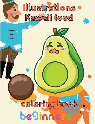 Book cover for Illustrations Kawaii Food Coloring Book Beginners