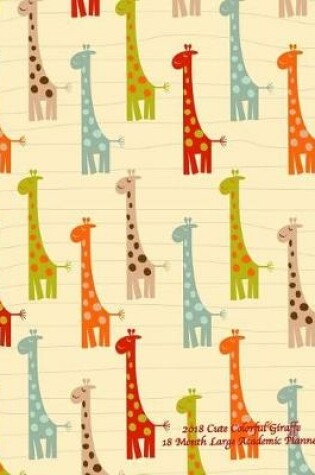 Cover of 2018 Cute Colorful Giraffe 18 Month Large Academic Planner