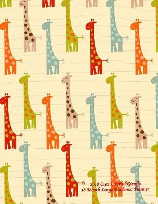 Book cover for 2018 Cute Colorful Giraffe 18 Month Large Academic Planner