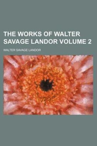 Cover of The Works of Walter Savage Landor Volume 2