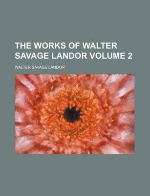 Book cover for The Works of Walter Savage Landor Volume 2
