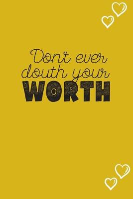 Book cover for Don't ever douth your WORTH