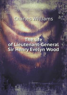 Book cover for The life of Lieutenant-General Sir Henry Evelyn Wood