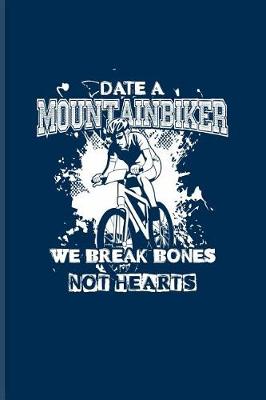 Book cover for Date A Mountainbiker We Break Bones Not Hearts