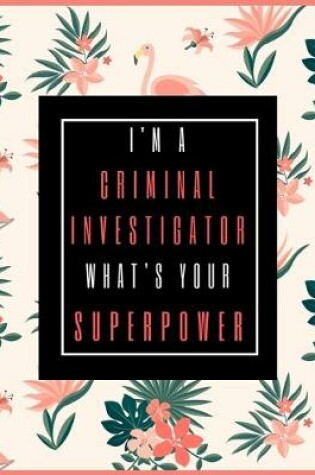 Cover of I'm A CRIMINAL INVESTIGATOR, What's Your Superpower?