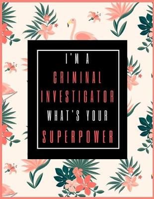 Book cover for I'm A CRIMINAL INVESTIGATOR, What's Your Superpower?