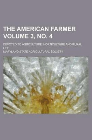 Cover of The American Farmer; Devoted to Agriculture, Horticulture and Rural Life Volume 3, No. 4