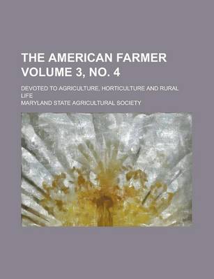 Book cover for The American Farmer; Devoted to Agriculture, Horticulture and Rural Life Volume 3, No. 4