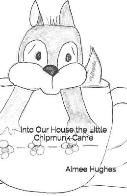 Book cover for Into Our House the Little Chipmunk Came