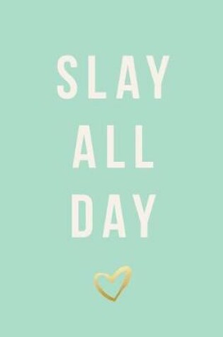 Cover of Slay All Day, Daily Monthly & Weekly Academic Student Planner - 2018-2019