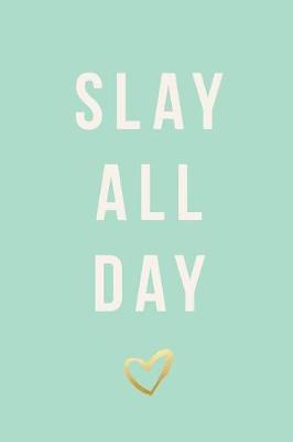 Cover of Slay All Day, Daily Monthly & Weekly Academic Student Planner - 2018-2019