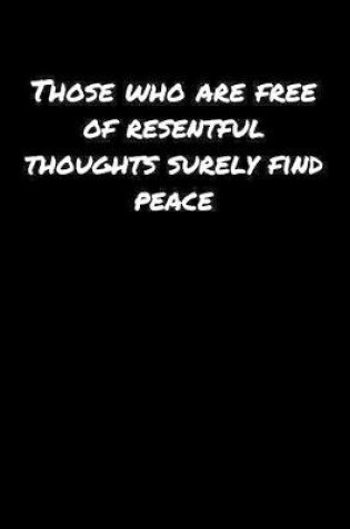 Cover of Those Who Are Free Of Resentful Thoughts Surely Find Peace�