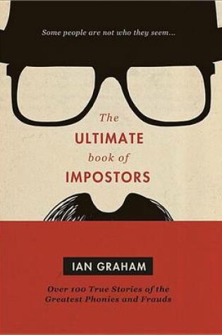 Cover of Ultimate Book of Impostors, The: Over 100 True Stories of the Greatest Phonies and Frauds
