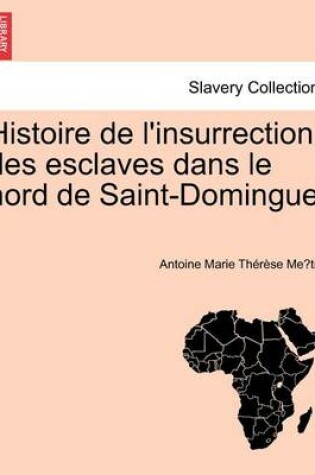 Cover of Histoire de L'Insurrection Des Esclaves Dans Le Nord de Saint-Domingue.