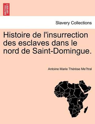 Book cover for Histoire de L'Insurrection Des Esclaves Dans Le Nord de Saint-Domingue.