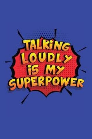 Cover of Talking Loudly Is My Superpower