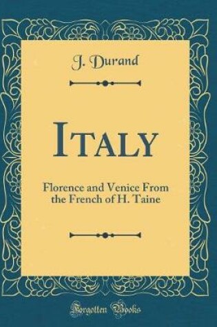 Cover of Italy: Florence and Venice From the French of H. Taine (Classic Reprint)