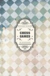 Book cover for Chess Games Scorebook 100 Games 50 Moves